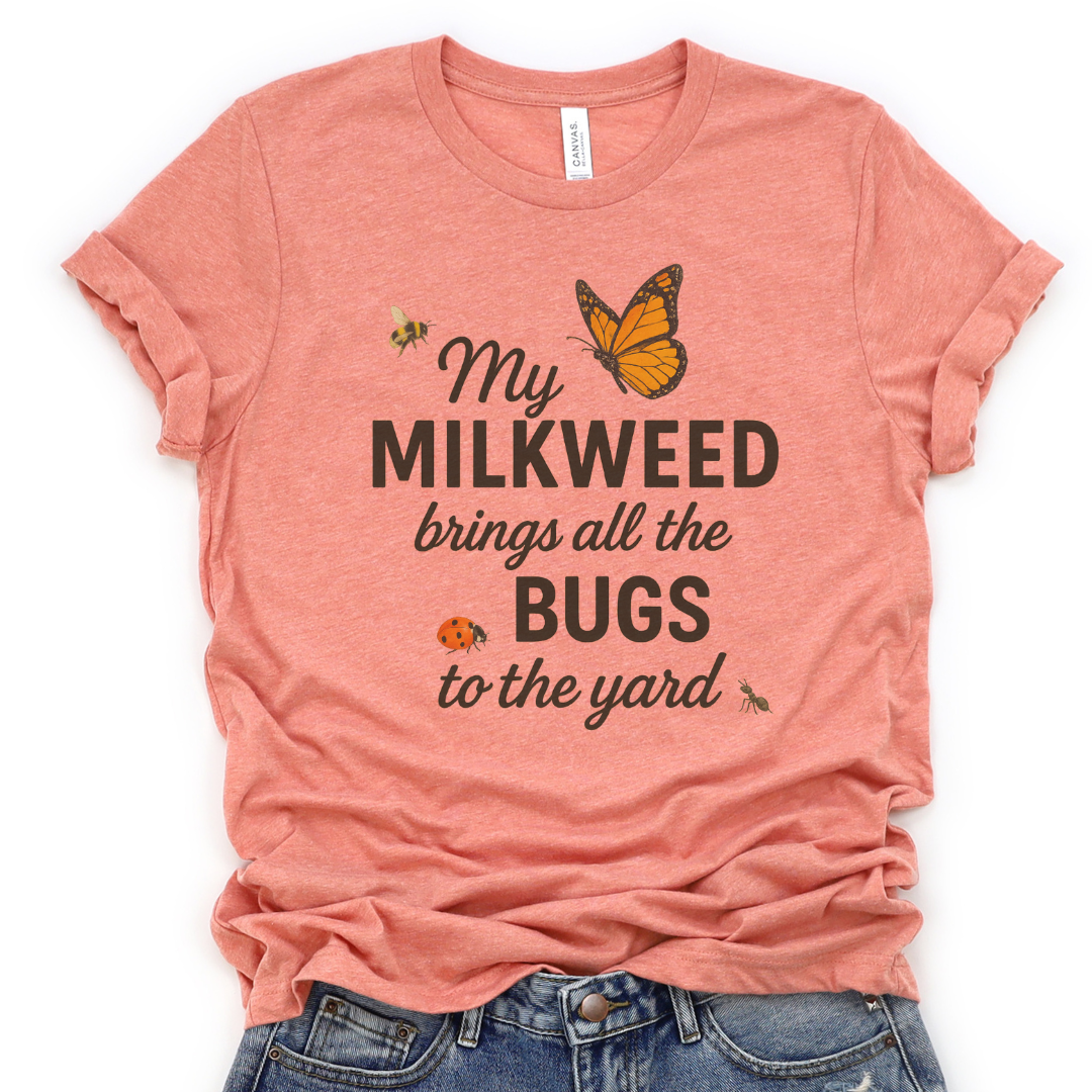 My Milkweed Brings All The Bugs To The Yard - Bella Canvas Super Soft T Shirt