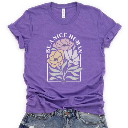 Be A Nice Human - Bella Canvas Super Soft T Shirt