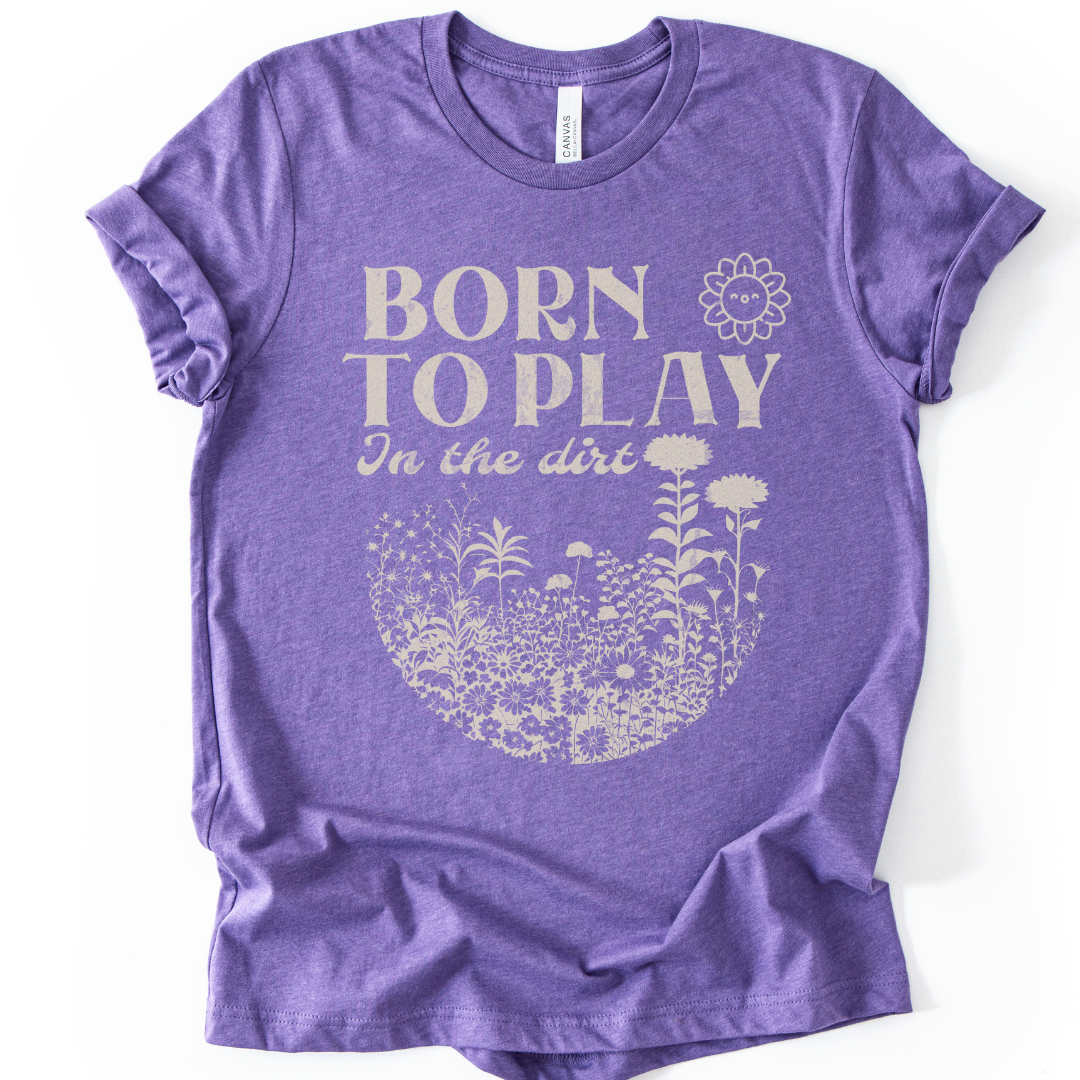 Born to Play In The Dirt - Bella Canvas Super Soft Straight Cut T shirt