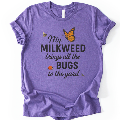 My Milkweed Brings All The Bugs To The Yard - Bella Canvas Super Soft T Shirt