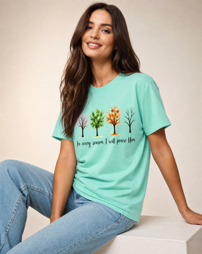 In Every Season I Will Praise Him - Comfort Colors Relaxed Fit Premium T Shirt