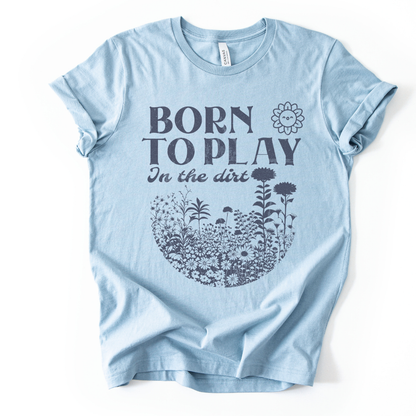 Born to Play In The Dirt - Bella Canvas Super Soft Straight Cut T shirt