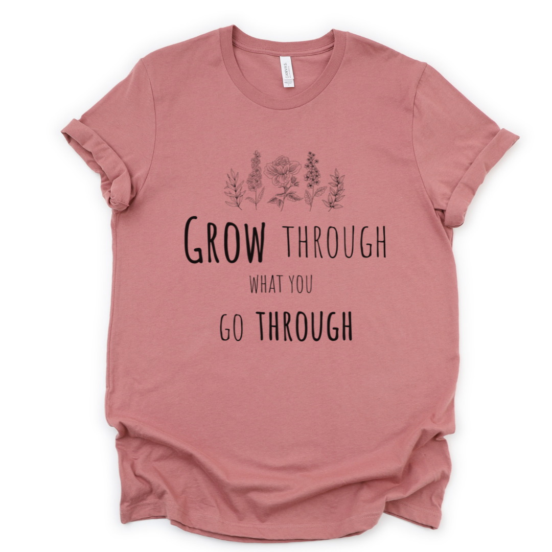 Grow Through What You Go Through - Bella Canvas Super Soft Straight Cut T shirt