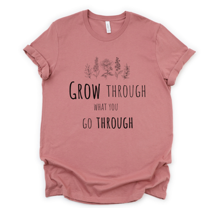 Grow Through What You Go Through - Bella Canvas Super Soft Straight Cut T shirt