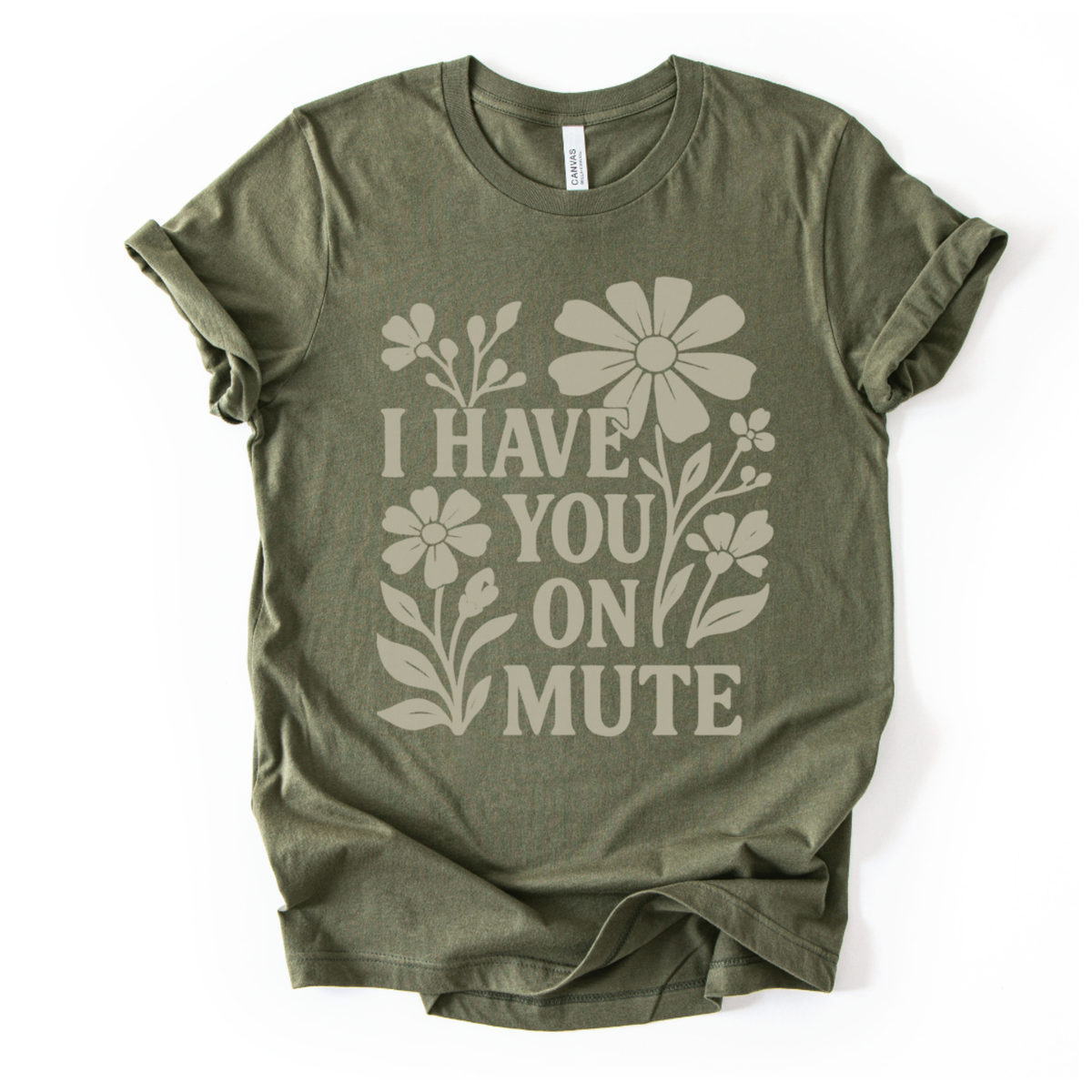 I Have You On Mute - Bella Canvas Super Soft Straight Cut T shirt