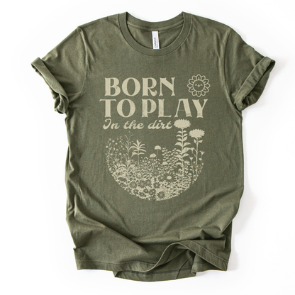 Born to Play In The Dirt - Bella Canvas Super Soft Straight Cut T shirt