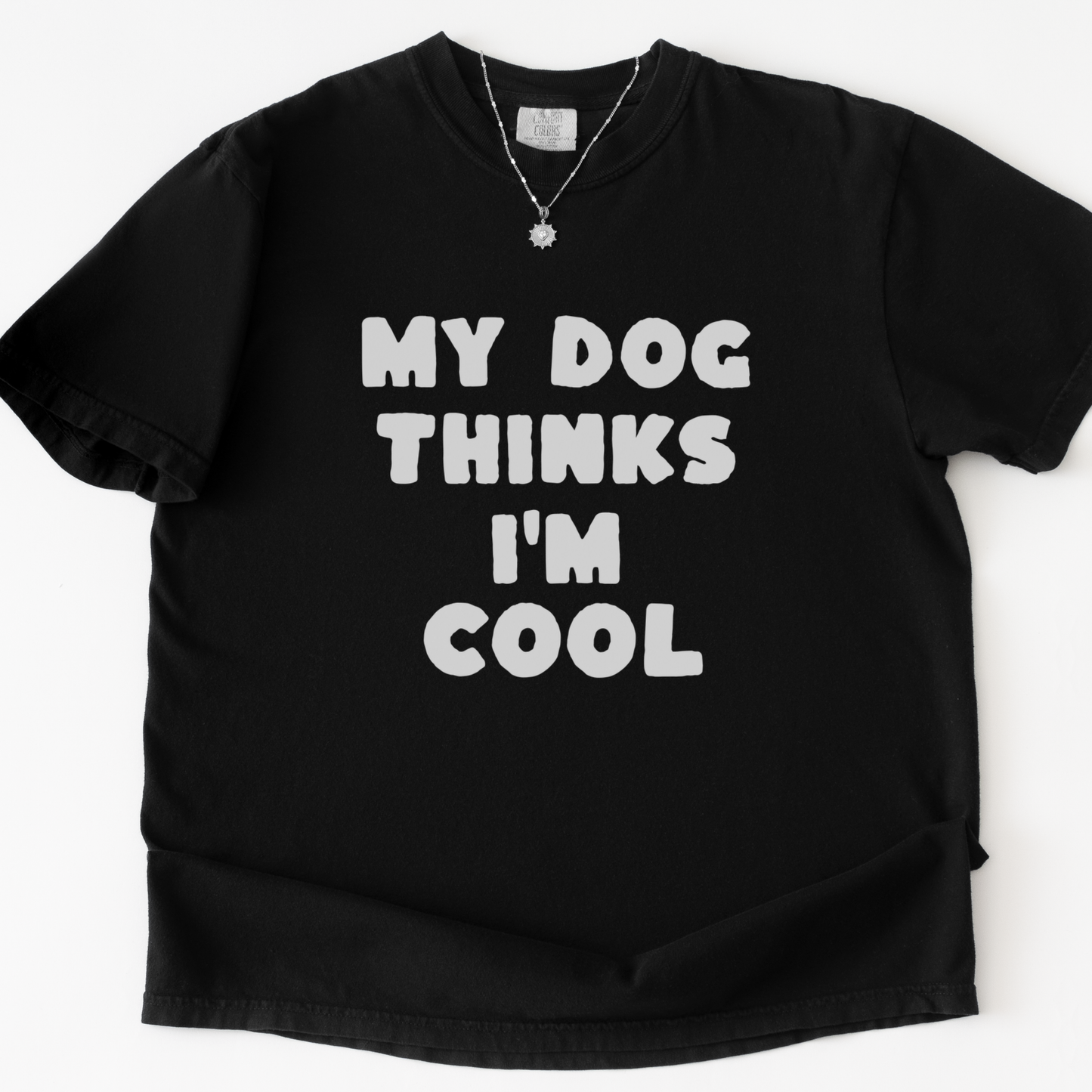 My Dog Thinks I'm Cool -  Comfort Colors Relaxed Fit Premium T Shirt