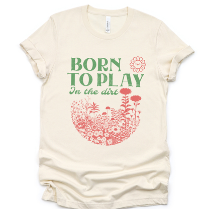 Born to Play In The Dirt - Bella Canvas Super Soft Straight Cut T shirt