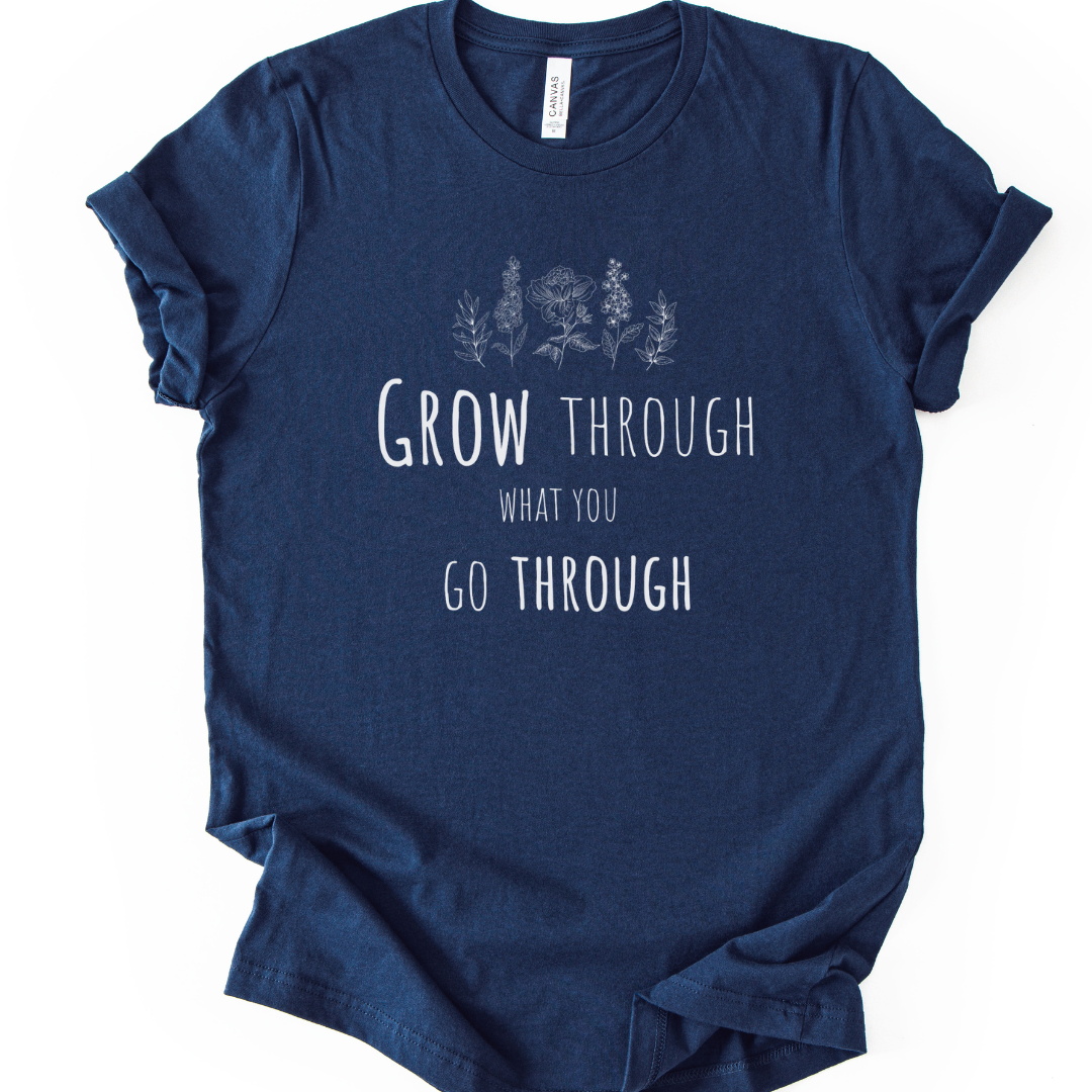 Grow Through What You Go Through - Bella Canvas Super Soft Straight Cut T shirt