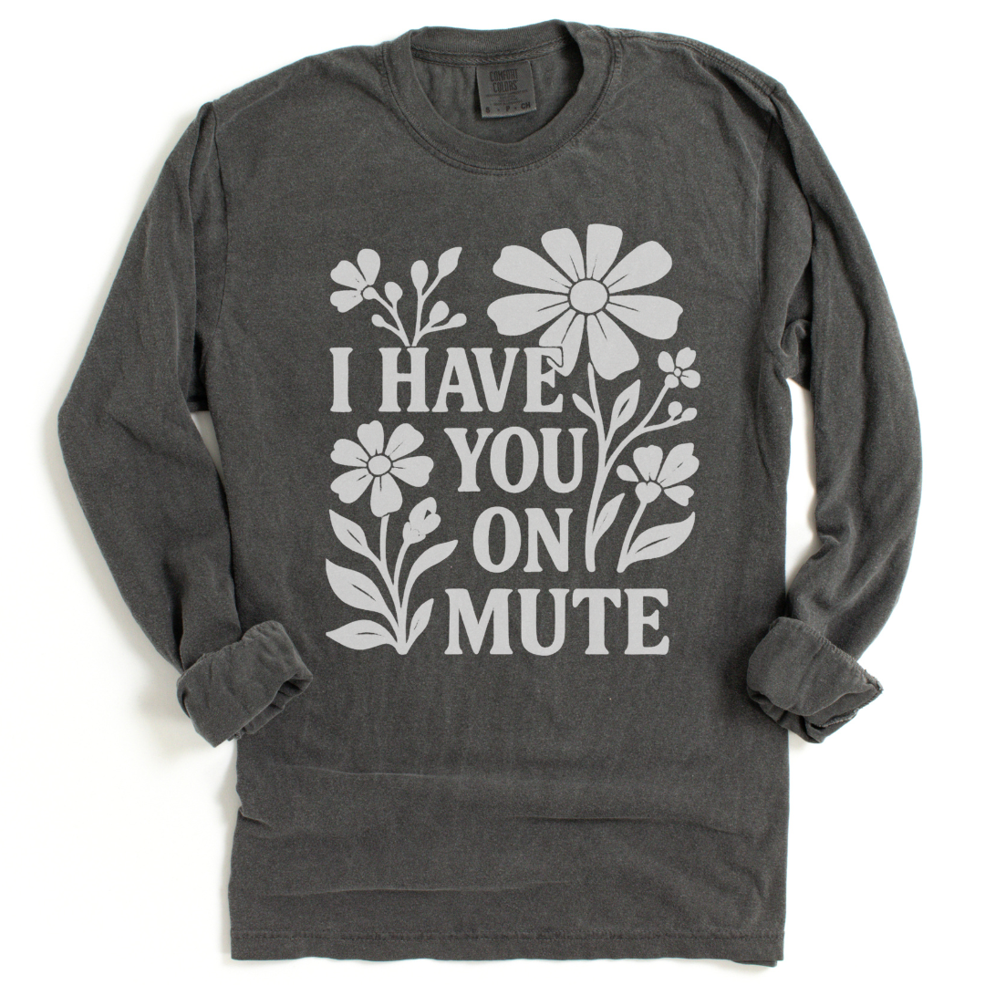I Have You On Mute - Comfort Colors Long Sleeve Premium T Shirt