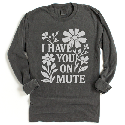 I Have You On Mute - Comfort Colors Long Sleeve Premium T Shirt