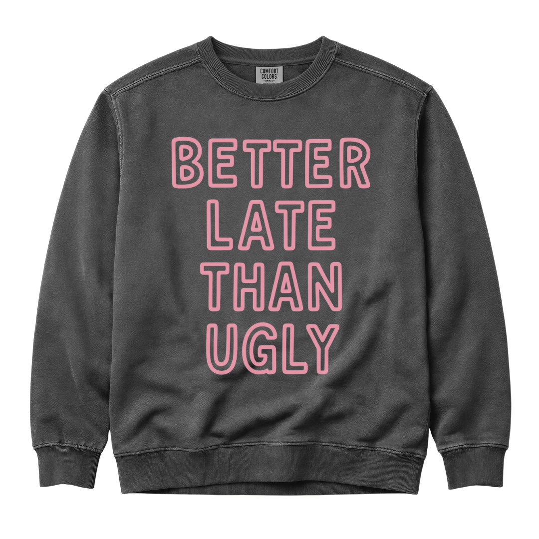 Better Late Than Ugly - Comfort Colors Premium Heavyweight Sweatshirt