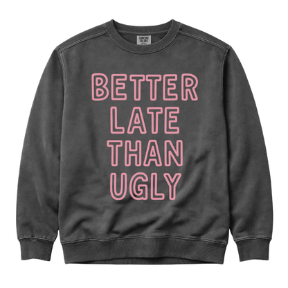 Better Late Than Ugly - Comfort Colors Premium Heavyweight Sweatshirt