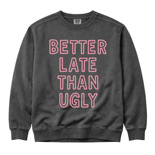 Better Late Than Ugly - Comfort Colors Premium Heavyweight Sweatshirt