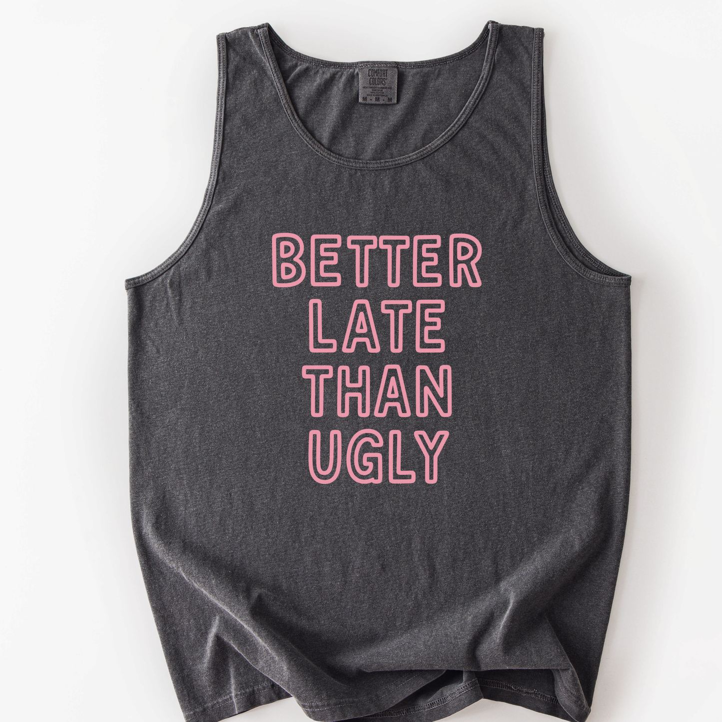 Better Late Than Ugly - Comfort Colors Premium Tank Top