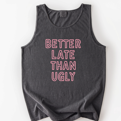 Better Late Than Ugly - Comfort Colors Premium Tank Top