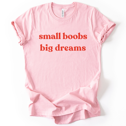 Small Boobs Big Dreams - Bella Canvas Super Soft T Shirt