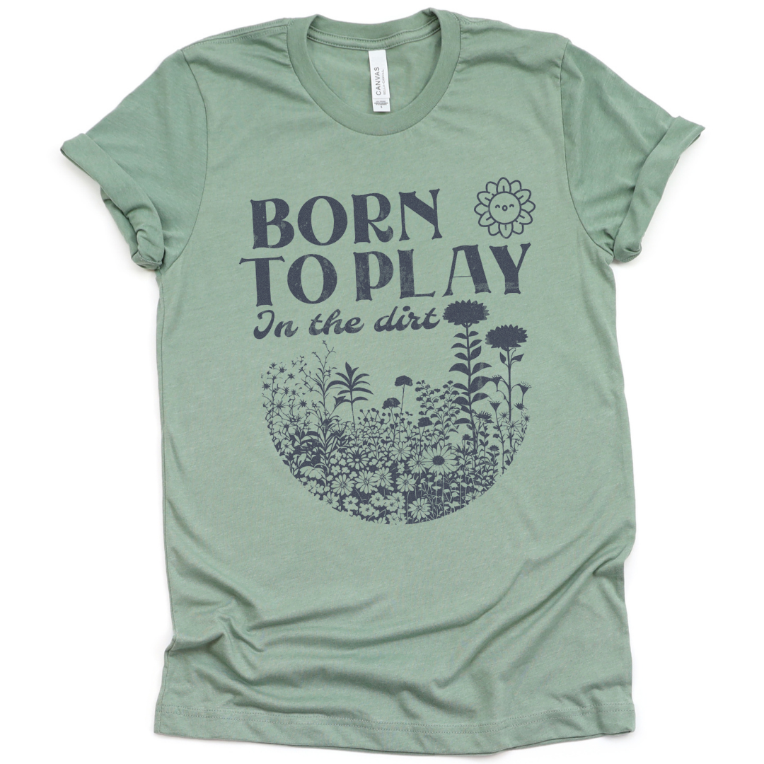 Born to Play In The Dirt - Bella Canvas Super Soft Straight Cut T shirt