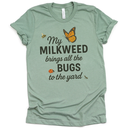 My Milkweed Brings All The Bugs To The Yard - Bella Canvas Super Soft T Shirt