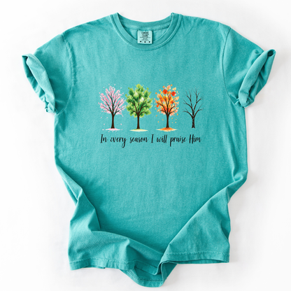 In Every Season I Will Praise Him - Comfort Colors Relaxed Fit Premium T Shirt