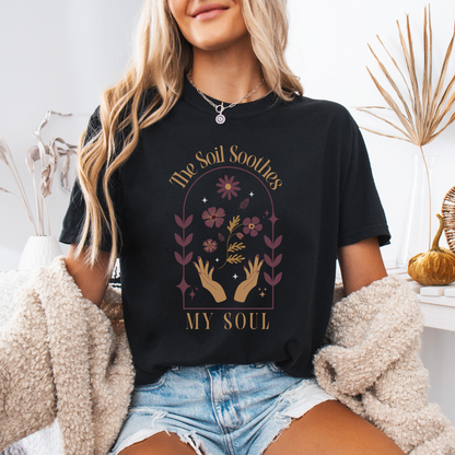 The Soil Soothes My Soul - Comfort Colors Relaxed Fit Premium T Shirt