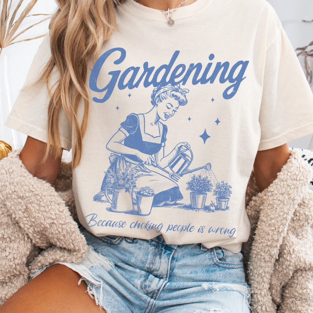 Gardening, Because Choking People Is Wrong  - Comfort Colors Relaxed Fit Premium T Shirt