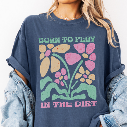 Born To Play In The Dirt - Flower Power Print
