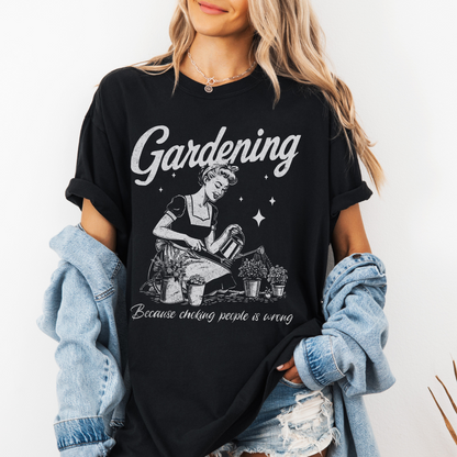 Gardening, Because Choking People Is Wrong  - Comfort Colors Relaxed Fit Premium T Shirt