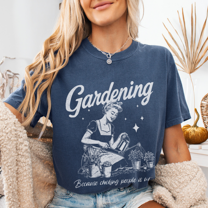 Gardening, Because Choking People Is Wrong  - Comfort Colors Relaxed Fit Premium T Shirt