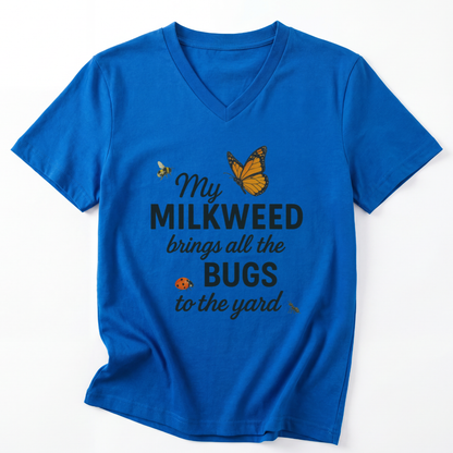 My Milkweed Brings All The Bugs To The Yard - Short Sleeve V Neck