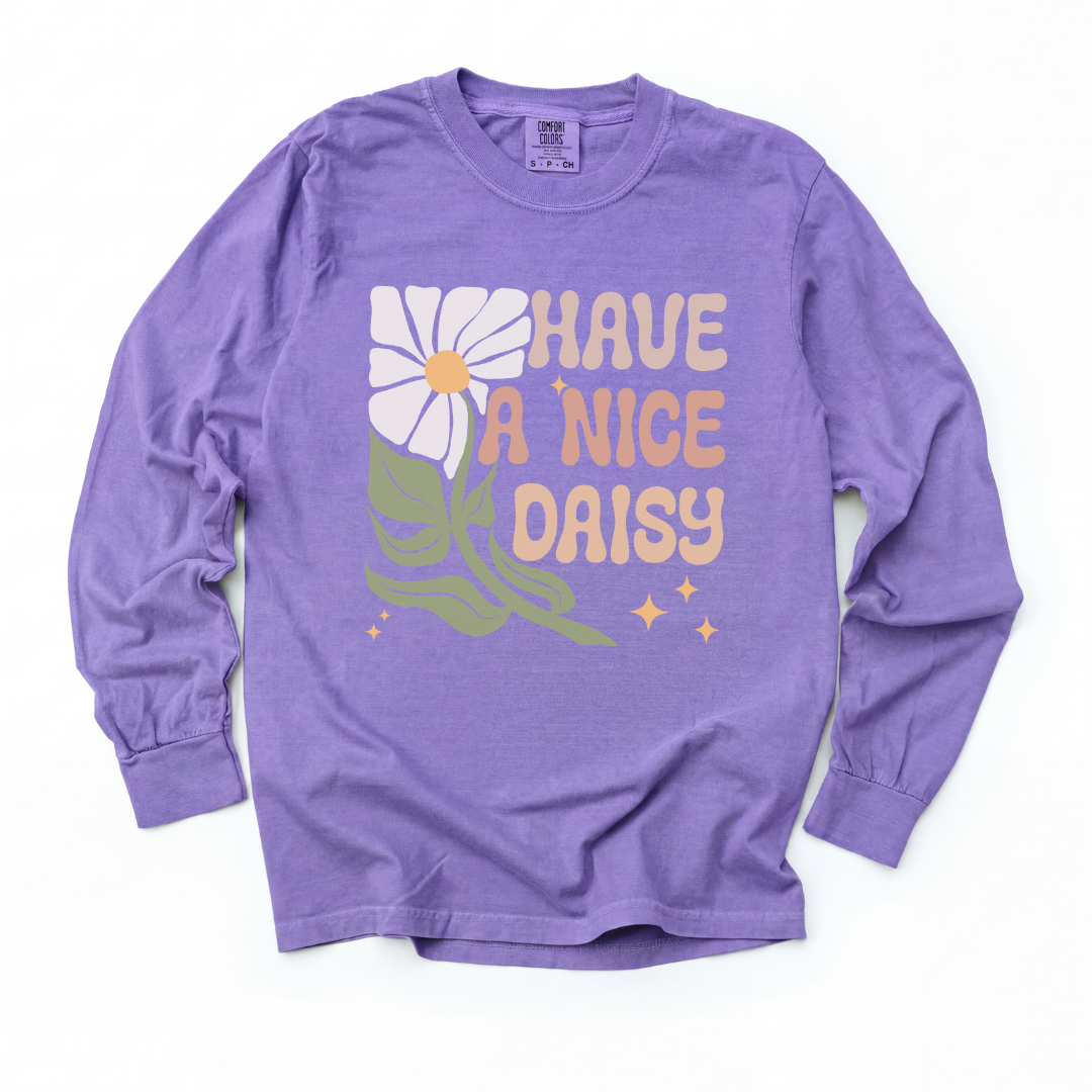 Have A Nice Daisy - Comfort Colors Long Sleeve Premium T Shirt