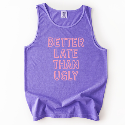 Better Late Than Ugly - Comfort Colors Premium Tank Top