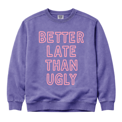 Better Late Than Ugly - Comfort Colors Premium Heavyweight Sweatshirt