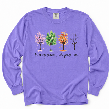 In Every Season I Will Praise Him - Comfort Colors Long Sleeve Premium T Shirt