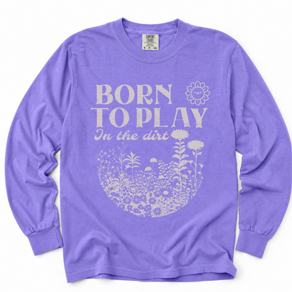 Born To Play In The Dirt - Comfort Colors Long Sleeve Premium T Shirt