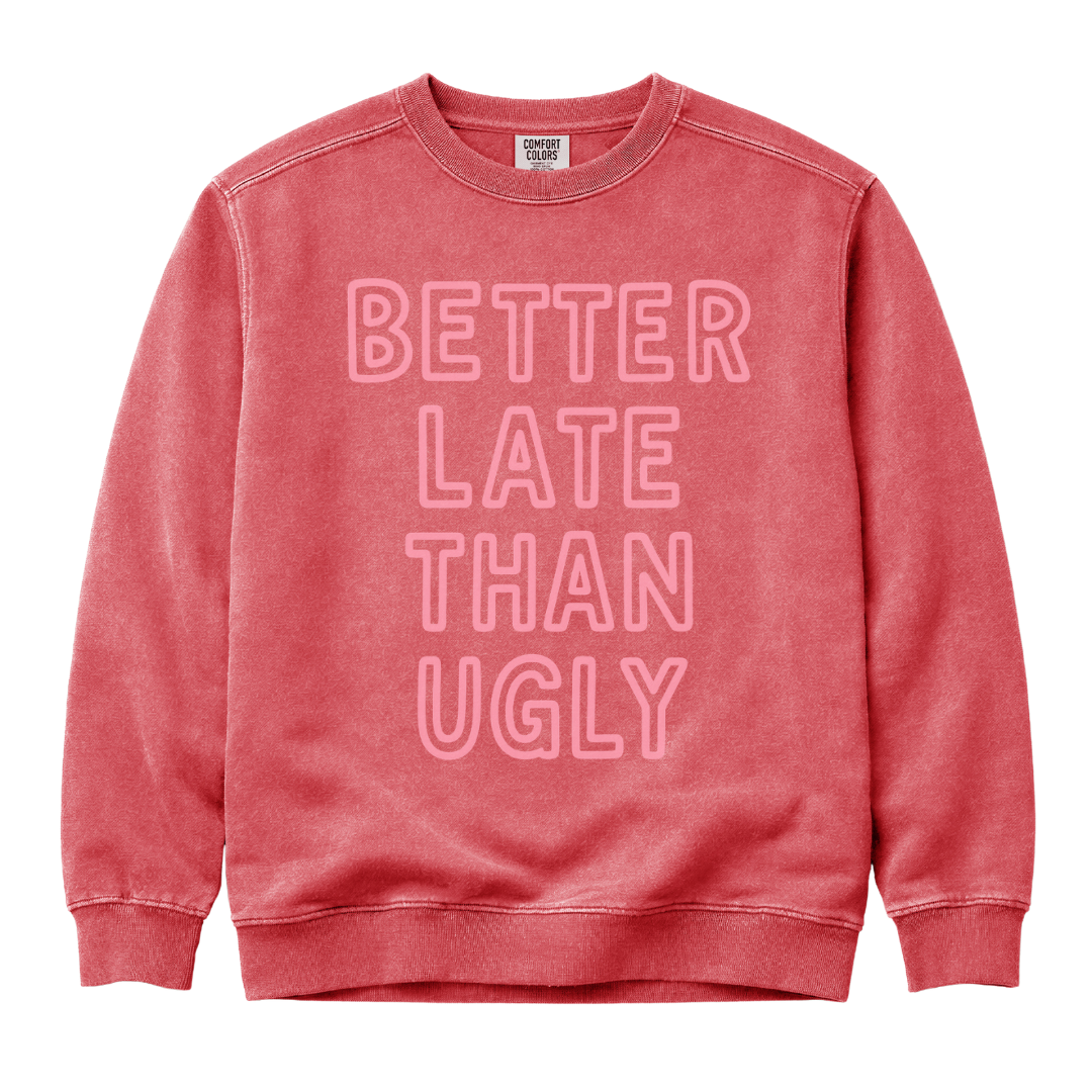 Better Late Than Ugly - Comfort Colors Premium Heavyweight Sweatshirt
