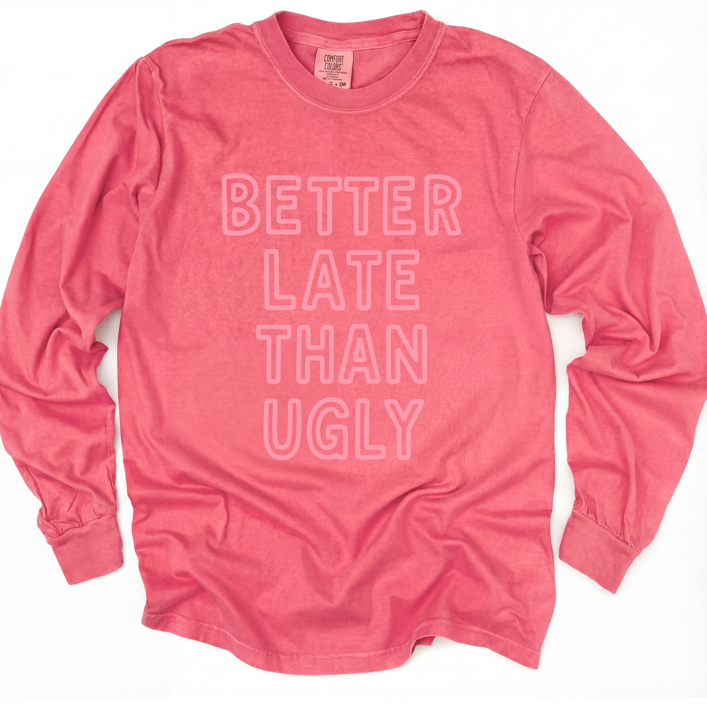 Better  Late Than Ugly - Comfort Colors Premium Long Sleeve T Shirt