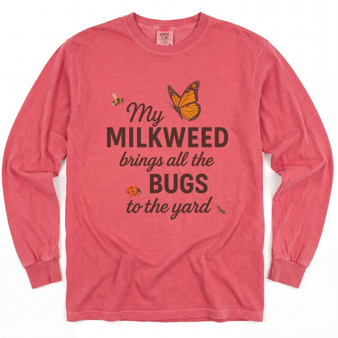 My Milkweed Brings All The Bugs To The Yard - Comfort Colors Premium Long Sleeve T Shirt