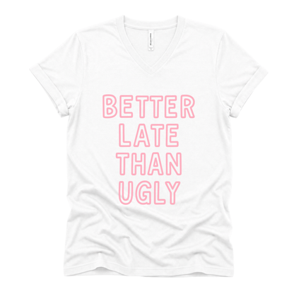 Better Late Than Ugly - Short Sleeve V-Neck Tee