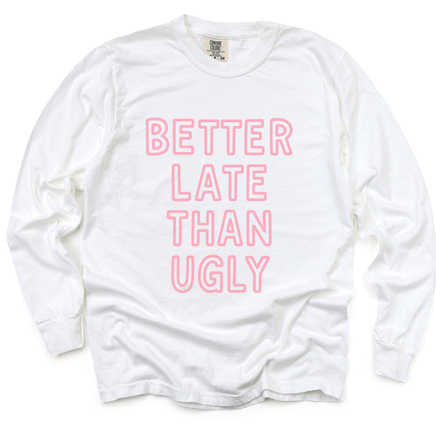 Better  Late Than Ugly - Comfort Colors Premium Long Sleeve T Shirt