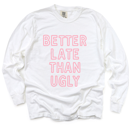 Better  Late Than Ugly - Comfort Colors Premium Long Sleeve T Shirt