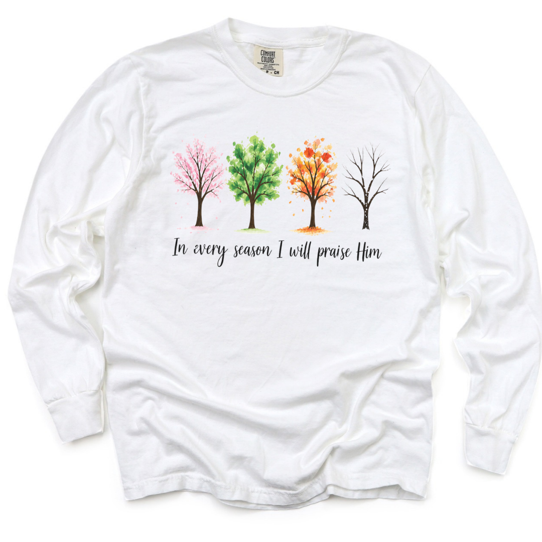In Every Season I Will Praise Him - Comfort Colors Long Sleeve Premium T Shirt